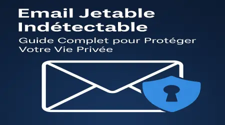 Email Jetable Indétectable : La Solution Ultime pour Protéger Votre Vie Privée en Ligne
