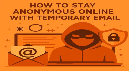 How to Stay Anonymous Online with Temporary Email (Complete Guide 2025)